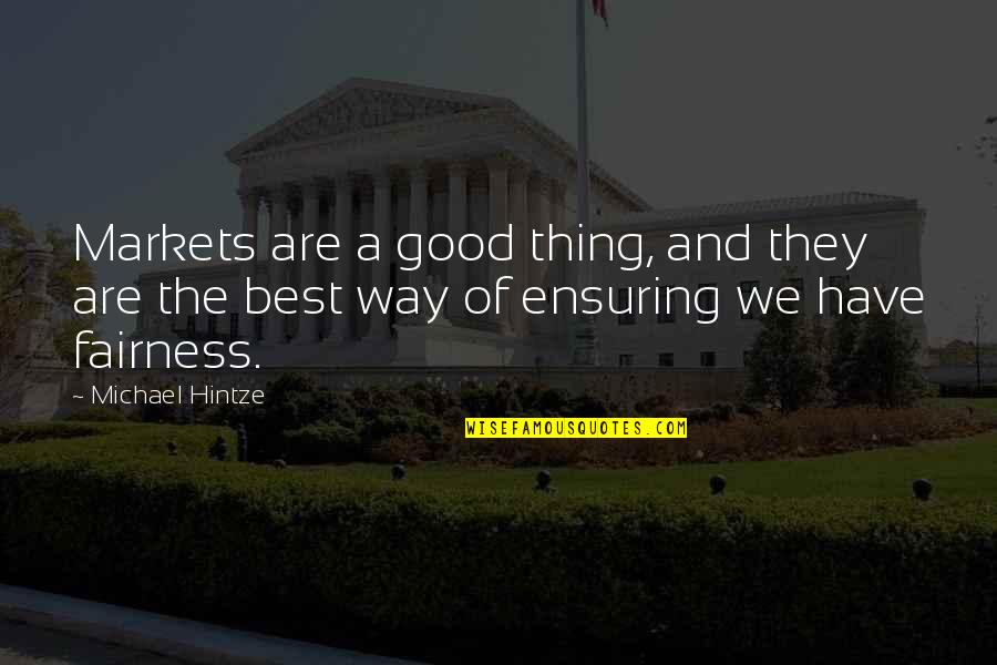 Love U Cant Have Quotes By Michael Hintze: Markets are a good thing, and they are