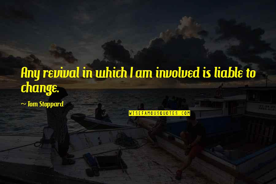 Love U Cant Have Quotes By Tom Stoppard: Any revival in which I am involved is