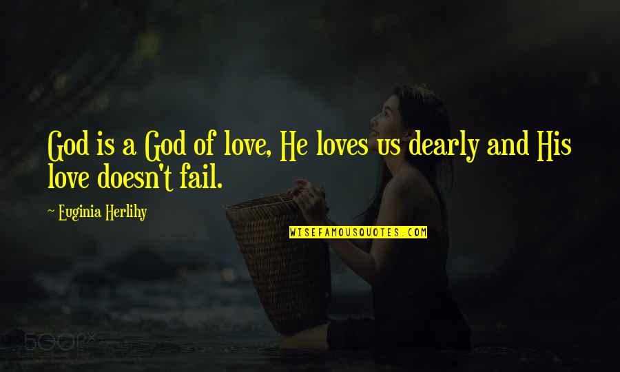 Love U Dearly Quotes By Euginia Herlihy: God is a God of love, He loves