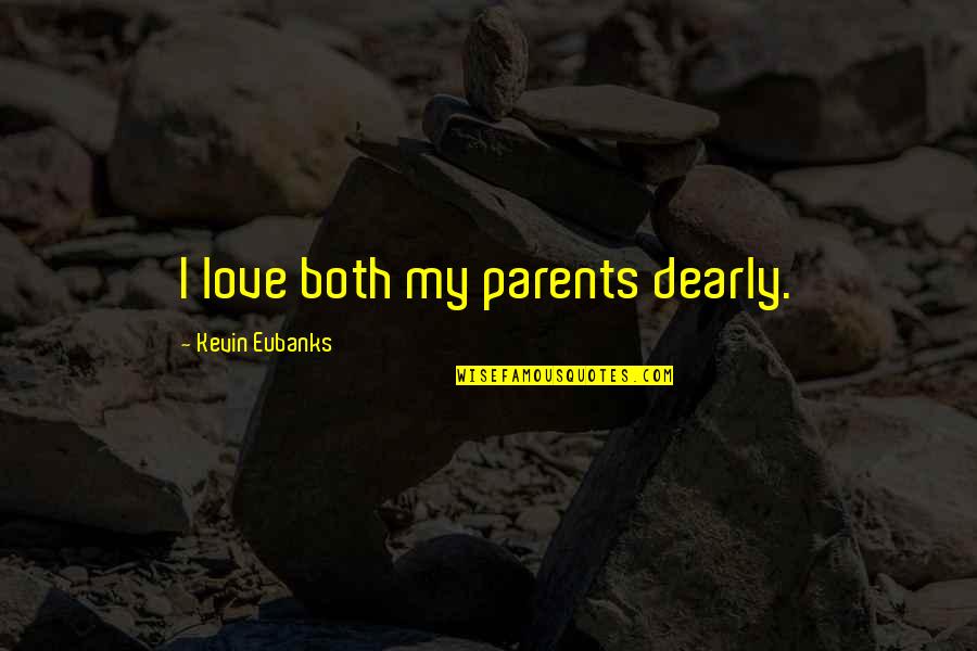 Love U Dearly Quotes By Kevin Eubanks: I love both my parents dearly.