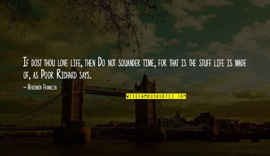 Love U Dost Quotes By Benjamin Franklin: If dost thou love life, then Do not Love U Dost Quotes By Benjamin Franklin: If dost thou love life, then Do not