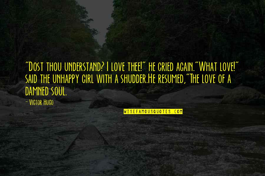 Love U Dost Quotes By Victor Hugo: "Dost thou understand? I love thee!" he cried Love U Dost Quotes By Victor Hugo: "Dost thou understand? I love thee!" he cried