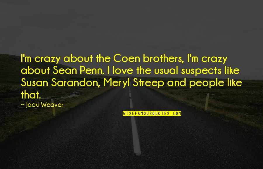 Love U Like Crazy Quotes By Jacki Weaver: I'm crazy about the Coen brothers, I'm crazy