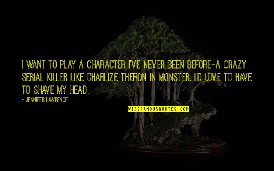 Love U Like Crazy Quotes By Jennifer Lawrence: I want to play a character I've never