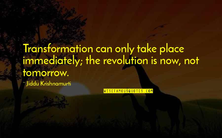 Love Unanswered Quotes By Jiddu Krishnamurti: Transformation can only take place immediately; the revolution