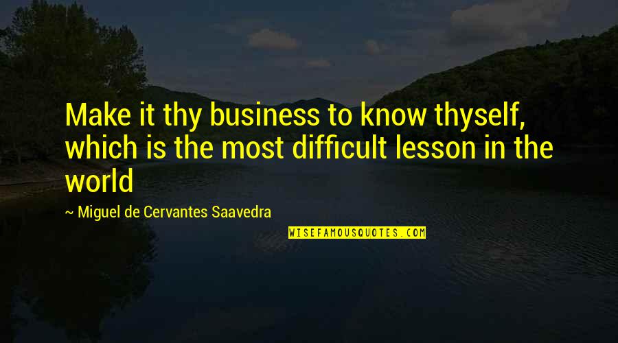 Love Unborn Child Quotes By Miguel De Cervantes Saavedra: Make it thy business to know thyself, which