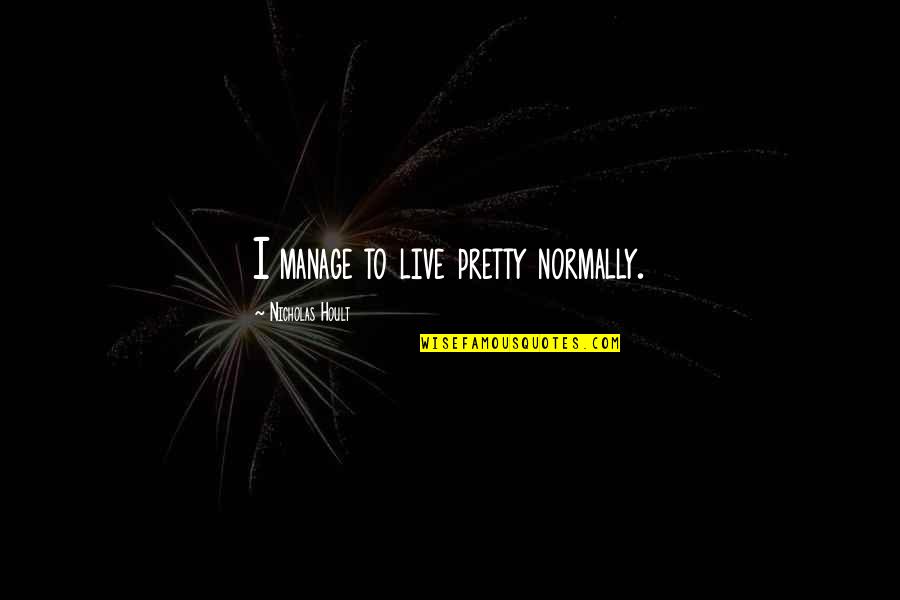 Love Unborn Child Quotes By Nicholas Hoult: I manage to live pretty normally.