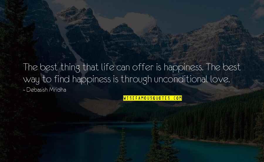 Love Unconditional Quotes By Debasish Mridha: The best thing that life can offer is