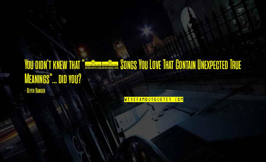 Love Unexpected Quotes By Deyth Banger: You didn't knew that "25 Songs You Love