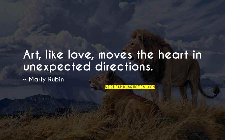 Love Unexpected Quotes By Marty Rubin: Art, like love, moves the heart in unexpected