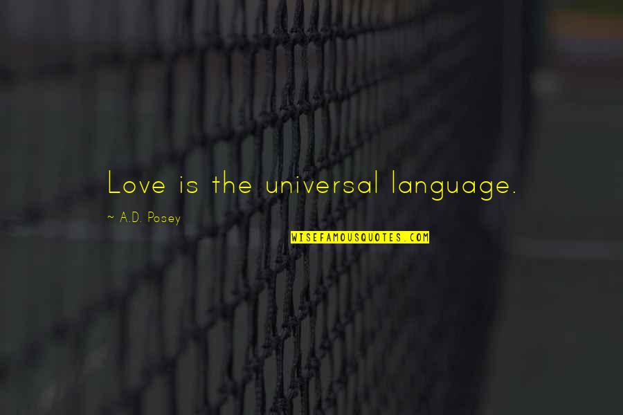 Love Universal Language Quotes By A.D. Posey: Love is the universal language.
