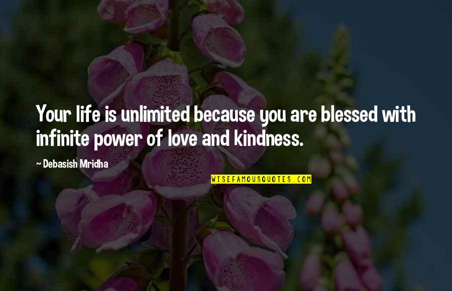 Love Unlimited Quotes By Debasish Mridha: Your life is unlimited because you are blessed