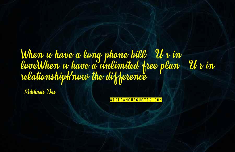 Love Unlimited Quotes By Subhasis Das: When u have a long phone bill...U r