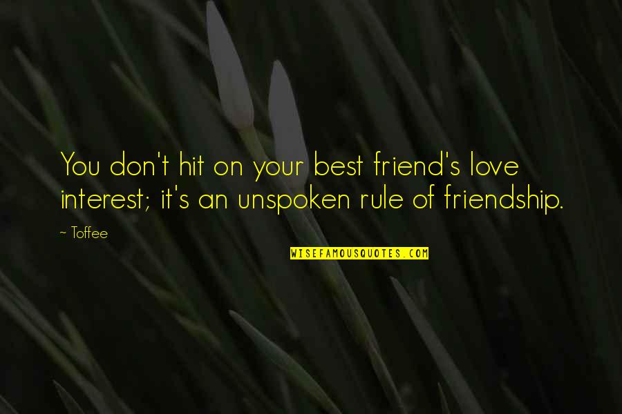 Love Unspoken Quotes By Toffee: You don't hit on your best friend's love