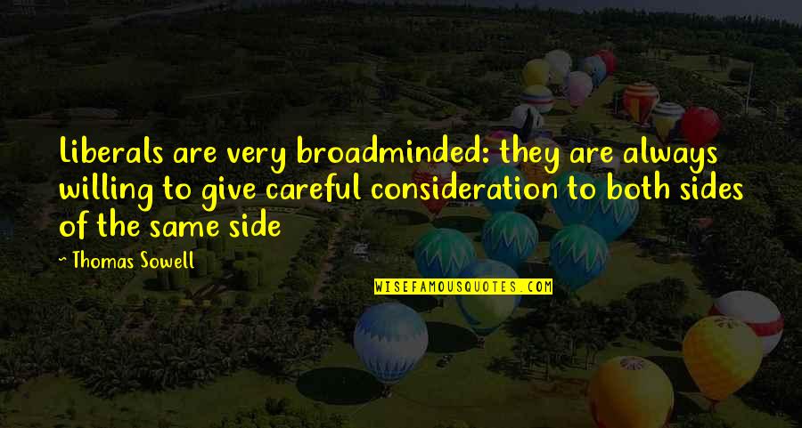 Love Until Dawn Quotes By Thomas Sowell: Liberals are very broadminded: they are always willing Love Until Dawn Quotes By Thomas Sowell: Liberals are very broadminded: they are always willing