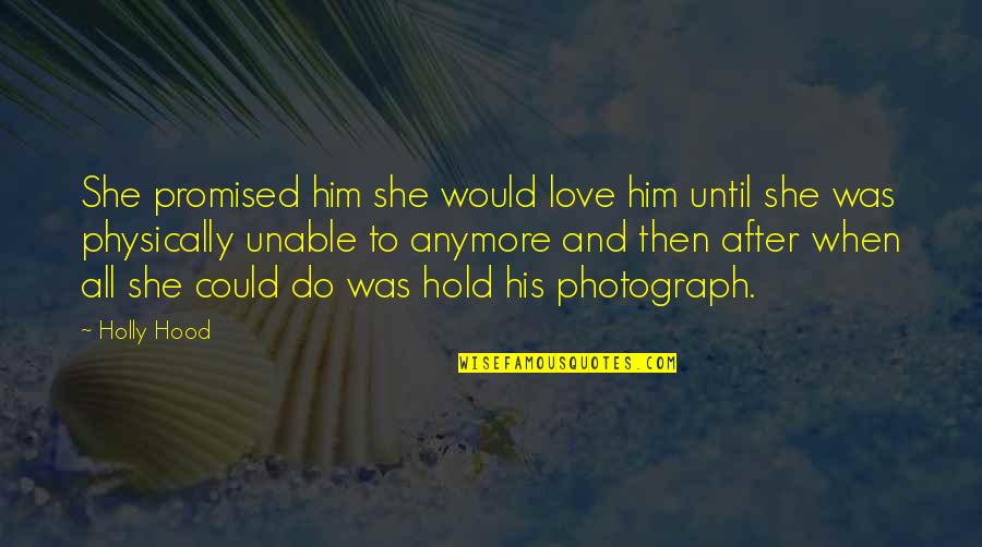 Love Until Death Quotes By Holly Hood: She promised him she would love him until