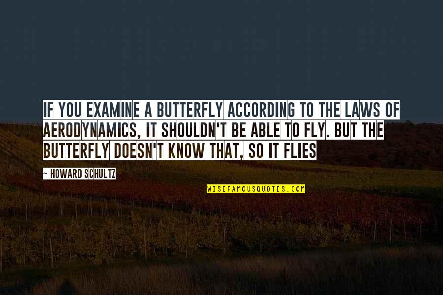 Love Until It Hurts No More Quotes By Howard Schultz: If you examine a butterfly according to the