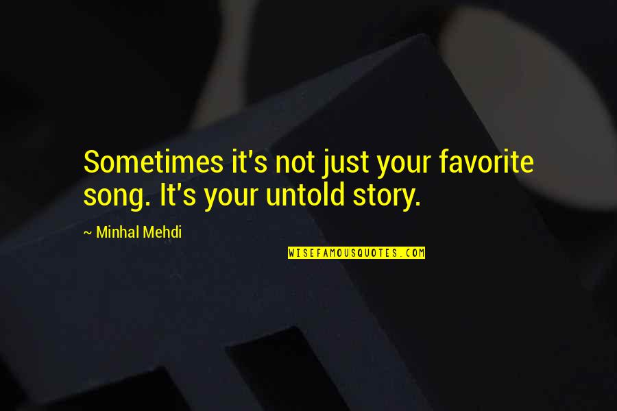 Love Untold Quotes By Minhal Mehdi: Sometimes it's not just your favorite song. It's