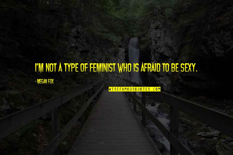 Love Ur Smile Quotes By Megan Fox: I'm not a type of feminist who is