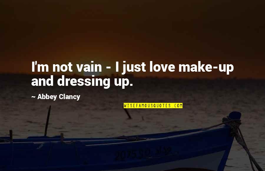 Love Vain Quotes By Abbey Clancy: I'm not vain - I just love make-up