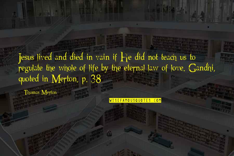 Love Vain Quotes By Thomas Merton: Jesus lived and died in vain if He