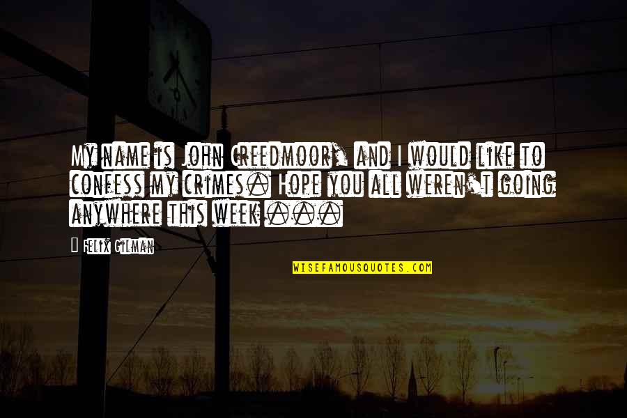 Love Van Gogh Quote Quotes By Felix Gilman: My name is John Creedmoor, and I would