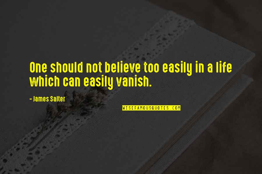 Love Vanish Quotes By James Salter: One should not believe too easily in a