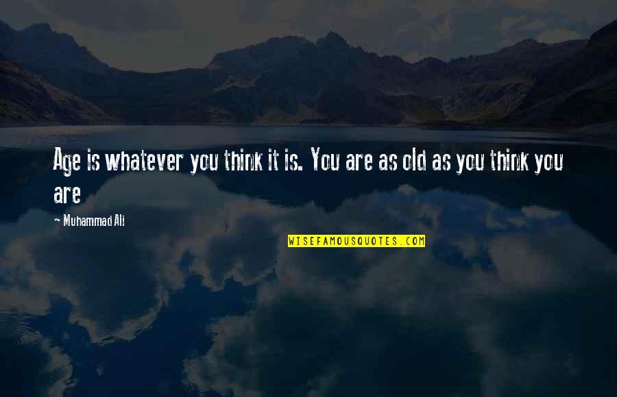 Love Vanishes Quotes By Muhammad Ali: Age is whatever you think it is. You