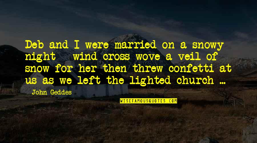 Love Veil Quotes By John Geddes: Deb and I were married on a snowy