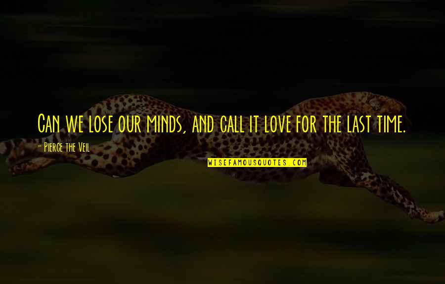 Love Veil Quotes By Pierce The Veil: Can we lose our minds, and call it