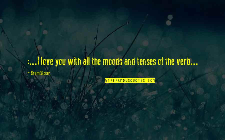Love Verb Quotes By Bram Stoker: :...I love you with all the moods and