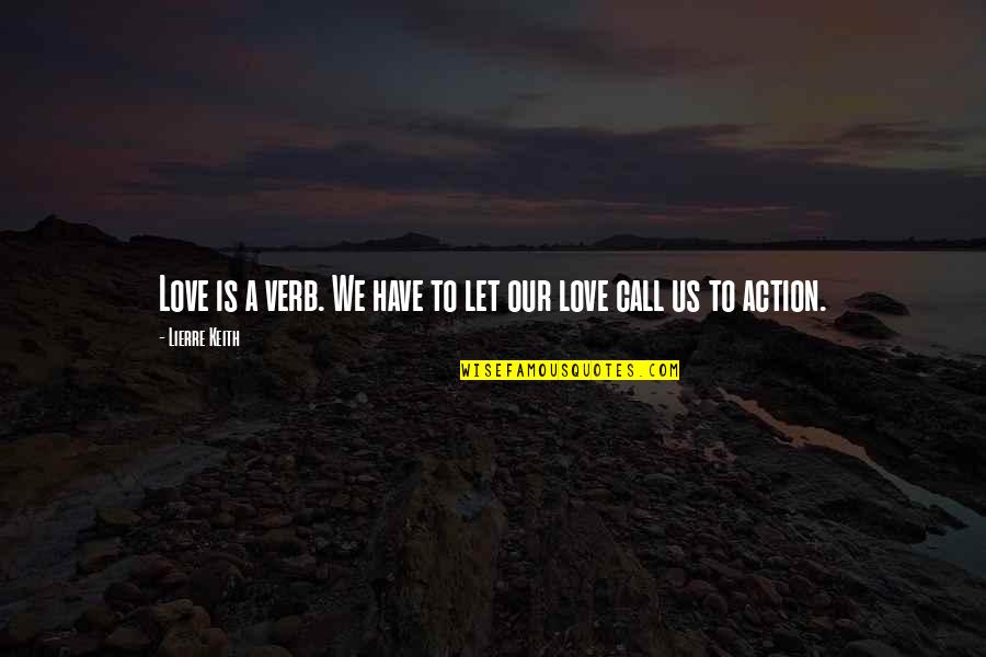 Love Verb Quotes By Lierre Keith: Love is a verb. We have to let