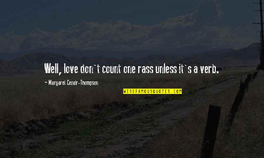 Love Verb Quotes By Margaret Cezair-Thompson: Well, love don't count one rass unless it's