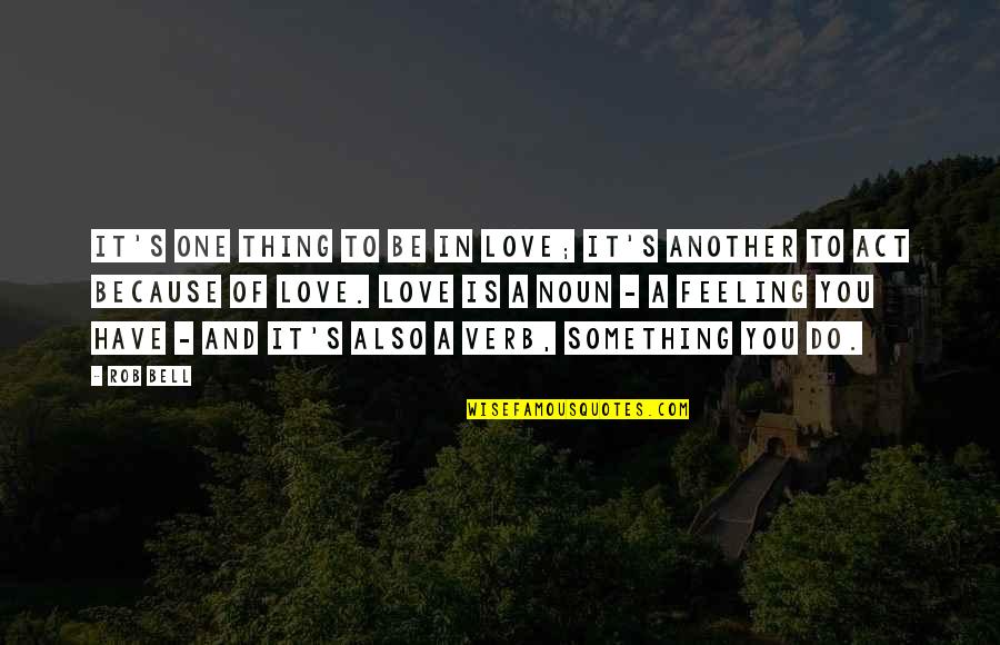 Love Verb Quotes By Rob Bell: It's one thing to be in love; it's