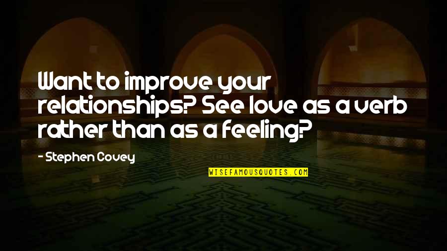 Love Verb Quotes By Stephen Covey: Want to improve your relationships? See love as