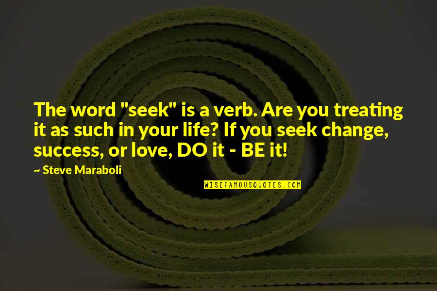 Love Verb Quotes By Steve Maraboli: The word "seek" is a verb. Are you