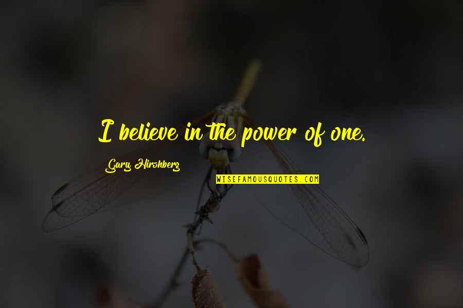 Love Version 2013 Quotes By Gary Hirshberg: I believe in the power of one.