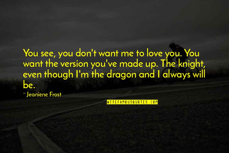 Love Version Quotes By Jeaniene Frost: You see, you don't want me to love