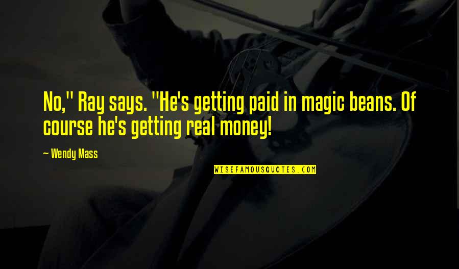 Love Vexed Quotes By Wendy Mass: No," Ray says. "He's getting paid in magic