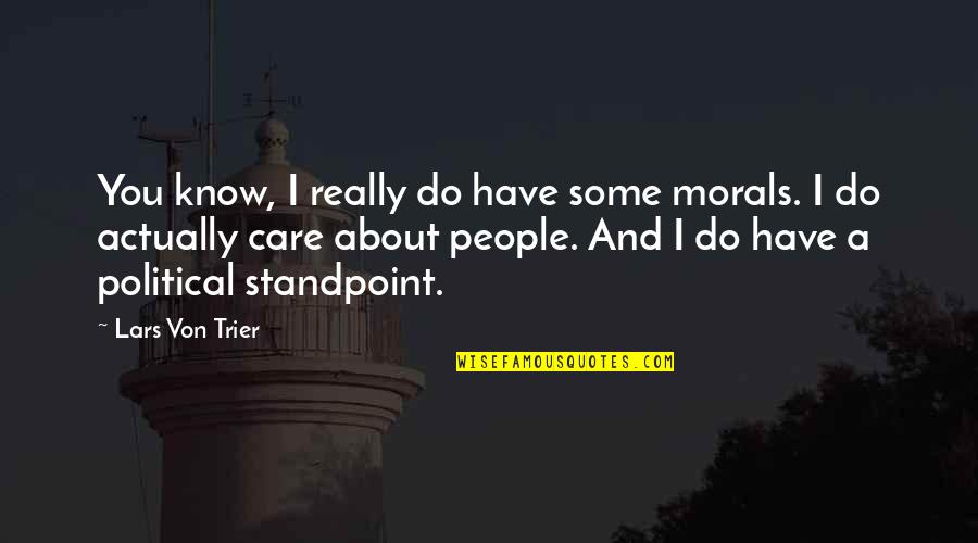 Love Vibes Quotes By Lars Von Trier: You know, I really do have some morals.