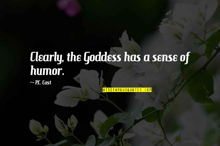 Love Visayan Quotes By P.C. Cast: Clearly, the Goddess has a sense of humor.