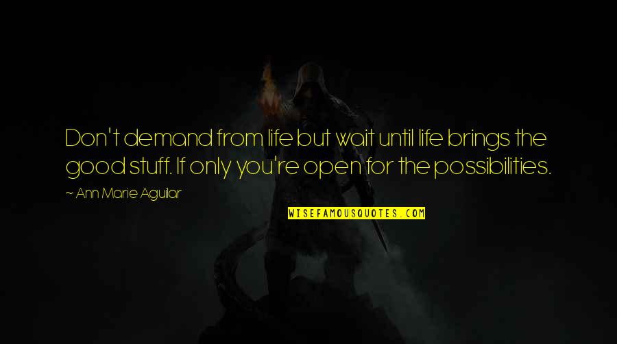 Love Vs Dota Quotes By Ann Marie Aguilar: Don't demand from life but wait until life