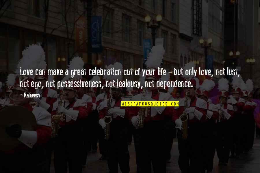 Love Vs Ego Quotes By Rajneesh: Love can make a great celebration out of Love Vs Ego Quotes By Rajneesh: Love can make a great celebration out of