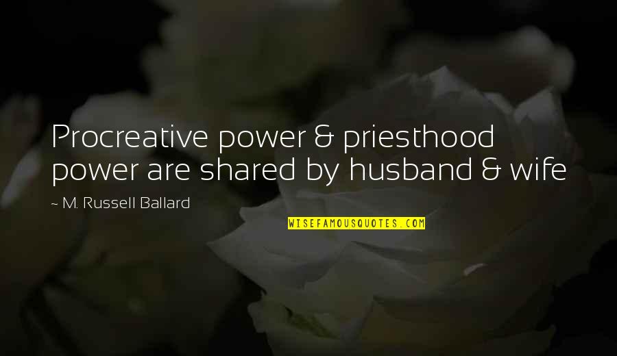 Love Vs Hate Romeo And Juliet Quotes By M. Russell Ballard: Procreative power & priesthood power are shared by
