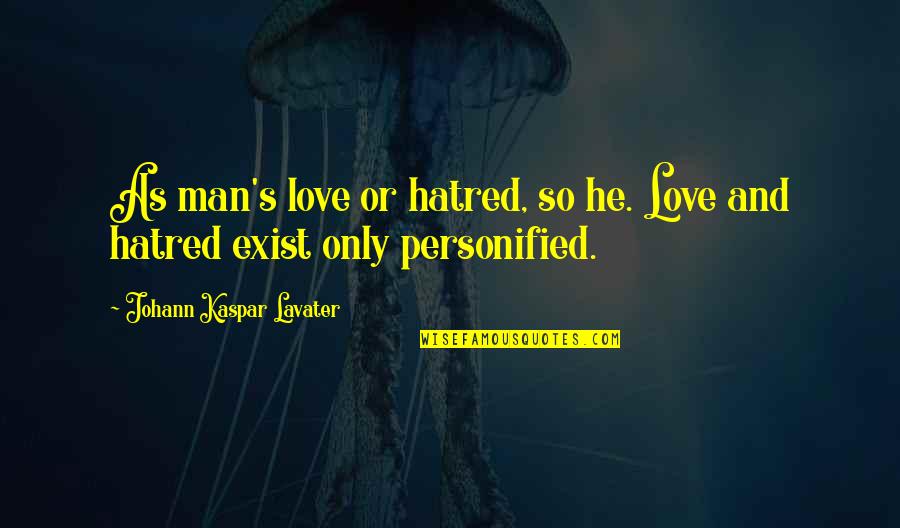 Love Vs Hatred Quotes By Johann Kaspar Lavater: As man's love or hatred, so he. Love