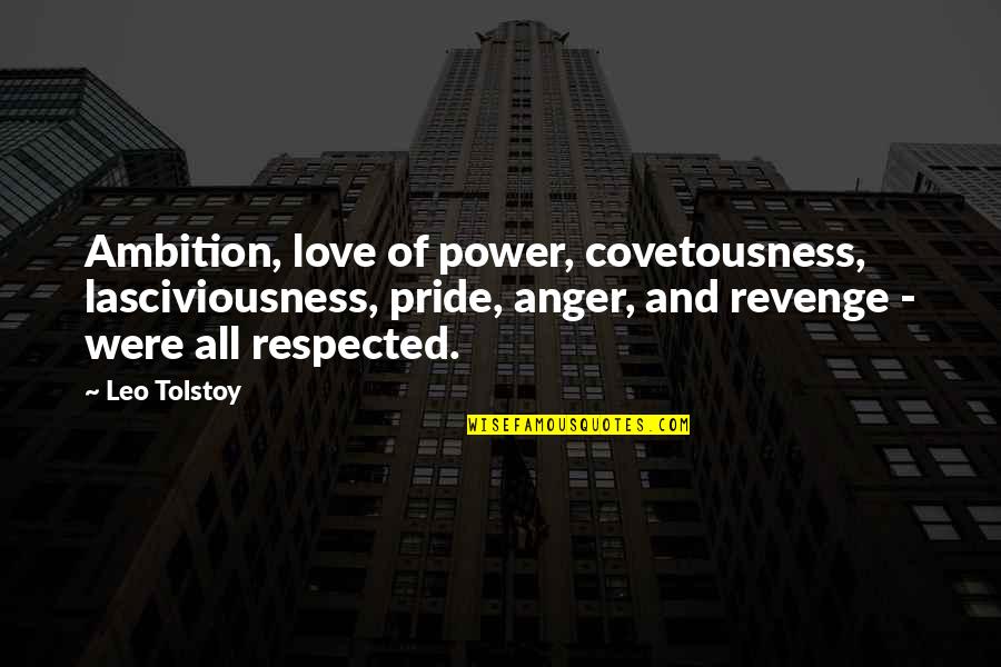 Love Vs Pride Quotes By Leo Tolstoy: Ambition, love of power, covetousness, lasciviousness, pride, anger,