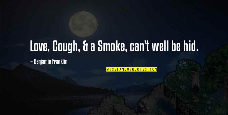 Love Vs Smoking Quotes By Benjamin Franklin: Love, Cough, & a Smoke, can't well be