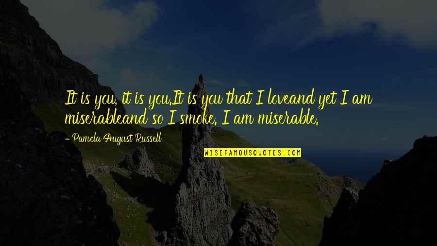 Love Vs Smoking Quotes By Pamela August Russell: It is you, it is you.It is you