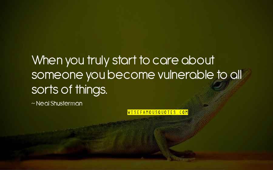 Love Vulnerable Quotes By Neal Shusterman: When you truly start to care about someone