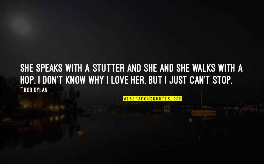 Love Walks Quotes By Bob Dylan: She speaks with a stutter and she and